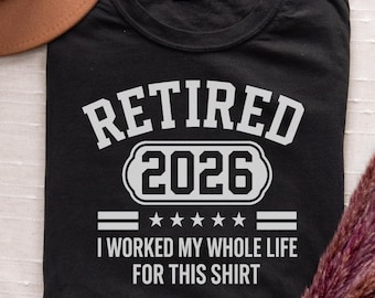 Funny Retirement Shirt 2026, Retirement Gift for Men, Retirement Gift for Coworker, I Worked My Whole Life For This Shirt