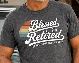 Blessed Are The Retired T-Shirt, Christian Retirement Shirt, Religious Retirement Gifts for Men or Women, Faith Inspired Retirement Tee