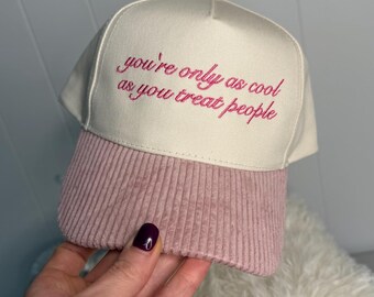 You’re Only As Cool As You Treat People Hat | Inspirational Quote Trucker Hat | Pink Corduroy Brim Hat | Trendy Embroidered Hat | Kindness