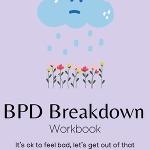 以下が含まれることがあります： 薄紫色のワークブックの表紙で、タイトルは「BPD Breakdown Workbook」です。グラフィックには、赤い花、ピンクの花、黄色い花の列に雨を降らせる悲しそうな青い雲が描かれています。テキストには「It's ok to feel bad, let's get out of that headspace and back to blooming」と書かれています。