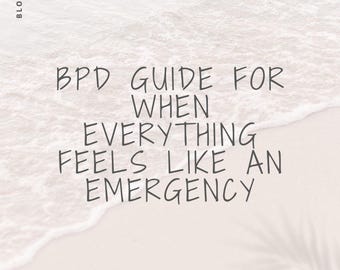 May include: A digital document titled BPD GUIDE FOR WHEN EVERYTHING FEELS LIKE AN EMERGENCY with the brand name BLOOMING BLAIR in the corner. The text is displayed over a light, sandy-colored background featuring a soft, white ocean wave.