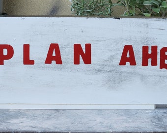 PLAN AHEAD whimsical wooden sign. Solid wood. Standalone.