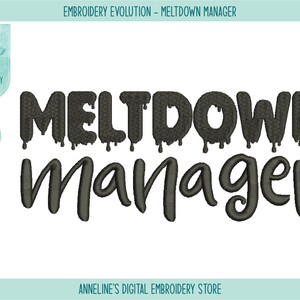 May include: An embroidery design featuring the words "MELTDOWN MANAGER" in a dark gray, dripping font. The design includes the text "EMBROIDERY EVOLUTION - MELTDOWN MANAGER" and "ANNELINE'S DIGITAL EMBROIDERY STORE". The design is available in 4 sizes.
