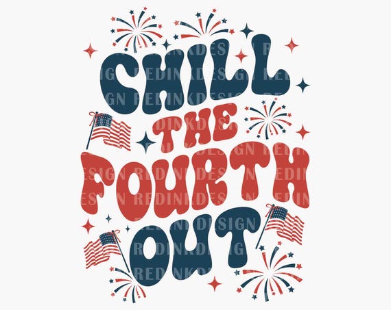 Chill The Fourth Out PNG, Retro 4th Of July Png, Funny 4th of July Png, Patriotic Gift Png, American Shirt Png, Digital Download