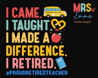 Retired Teacher PNG, I Came I Taught I Loved I Retired Teacher Life Png, Teacher Life Png, Retirement Teacher Png, Funny Teacher Shirt Png