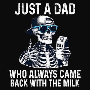 Just A Dad Who Always Came Back With The Milk PNG, Funny Skeleton Dad Png, Father’s Day Shirt Png, Funny Father’s Day Png Files