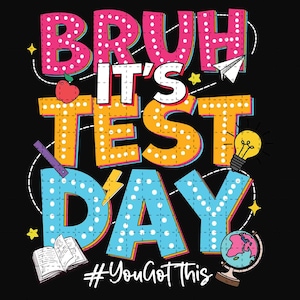 May include: A colourful graphic design with the text "Bruh it's test day #YouGotThis". The design features a lightbulb, a globe, a book, an apple, and a ruler.