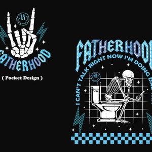 May include: A black and white illustration of a skeleton sitting on a toilet with a phone in its hand. The text "I CAN'T TALK RIGHT NOW I'M DOING DAD SHIT" is written around the skeleton. The word "FATHERHOOD" is written in a large, stylized font at the top of the image.