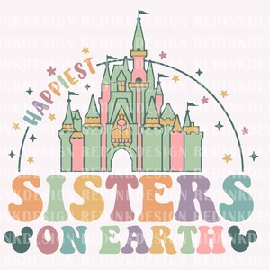Happiest Sister On Earth Svg, Magical and Fabulous Svg, Family Vacation Svg, Magical Castle Svg, Magical Kingdom Svg, Family Shirt