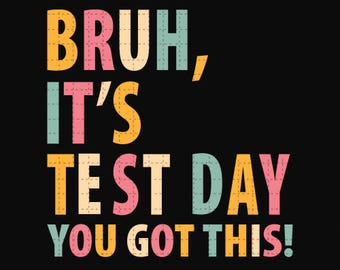 Bruh It's Test Day You Got This SVG, Last Day of School Svg, Testing School Svg, Rock the Test Svg, Sublimation Design, Digital File