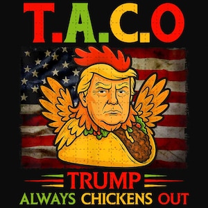 Puede incluir: Diseño gráfico sobre fondo negro con la palabra "T.A.C.O" en rojo, verde y amarillo. La imagen representa una caricatura de una cara como un taco con alas y una cresta de gallo, sobre una bandera estadounidense. El texto "TRUMP ALWAYS CHICKENS OUT" está debajo.