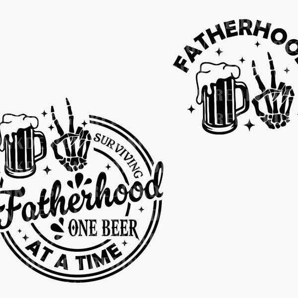 Bundle Fatherhood SVG, Fatherhood Skeleton Svg, Dad Svg, Fathers Day Svg, Dad Life, Dad Gift, Fatherhood Surviving One Beer At A Time Svg