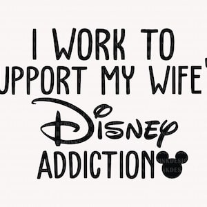 I Work To Support My Wife&#39;s Addition Svg, Family Vacation Svg, Family Trip Svg, Magical Kingdom Svg, Men Shirts Svg, Vacay Mode Svg
