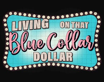Living On That Blue Collar Dollar PNG, Western Png, Blue Collar Shirt Design, Western Sublimation Png, Trendy Western Png, Instant Download