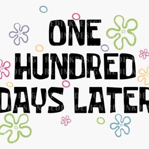 May include: A white background with the words "ONE HUNDRED DAYS LATER" in bold black letters. The design includes colorful flower and circle accents in pink, green, blue, and yellow.