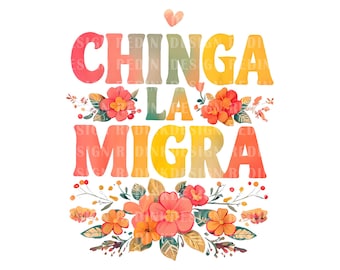 Chinga La Migra Png Design,  Abolish ICE PNG, Mexican Pride Folkart Liberal Protest Anti Deportation Sublimation File for Activists