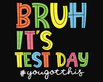 Bruh Its Test Day PNG, Test Day Png, Testing Quotes Png, Rock the Test Png, Teacher Png, Testing Day Png, Test Day You Got This Png