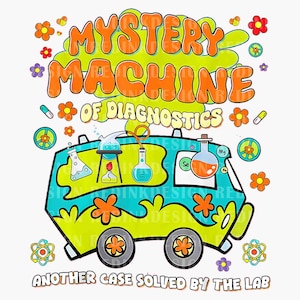 May include: A green and blue van with the words "Mystery Machine of Diagnostics" in orange and yellow letters. The van has a psychedelic design with flowers and peace signs. The text "Another Case Solved by the Lab" is at the bottom of the image.