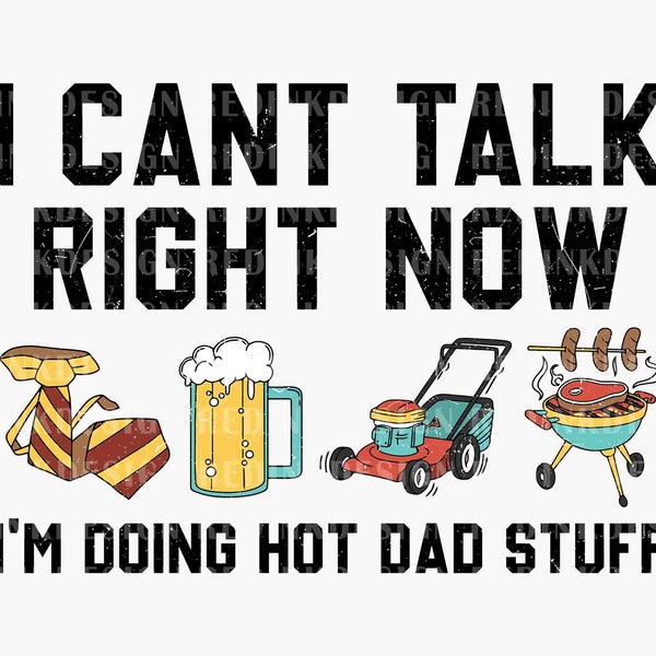 Can't Talk Right Now Doing Hot Dad Stuff PNG, Dad Png, Fathers Day Png, Dad Life Png, Dad Gift Png, Mowing Dad Png, Dad Bob Png, Png File