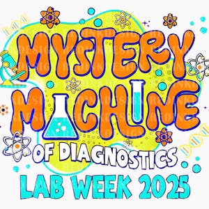 May include: A yellow and orange cartoon illustration of a beaker, microscope, and DNA strand with the text "Mystery Machine of Diagnostics. Lab Week 2025".
