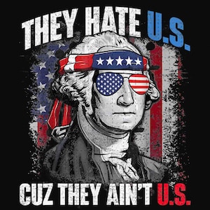 Könnte beinhalten: Grafikdesign mit einem Porträt von George Washington, der eine Sonnenbrille und ein Stirnband mit amerikanischem Flaggenmuster trägt. Der Text "THEY HATE U.S." und "CUZ THEY AIN'T U.S." ist auf schwarzem Hintergrund zu sehen.