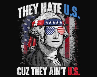 They Hate Us Cuz They Ain't Us Funny 4th Of July PNG, Freedom Png, Independence Day Png, 4th Of July Shirt, Patriotic America Png