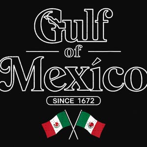 May include: White text on a black background reads "Gulf of Mexico" with a stylized outline of the Gulf of Mexico above the word "Gulf". Below the text is "Since 1672" and two crossed Mexican flags.