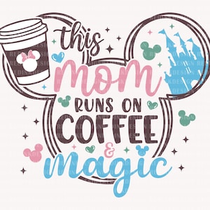 This Mom Runs On Coffee Magic Svg, Mouse Ear Svg, Family Vacation Svg, Mouse Head Svg, Magical Castle Svg, Vacay Mode Svg, Gift For Mom
