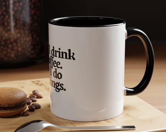 First I drink the coffee then I do the things Mug | Accent Coffee Mug