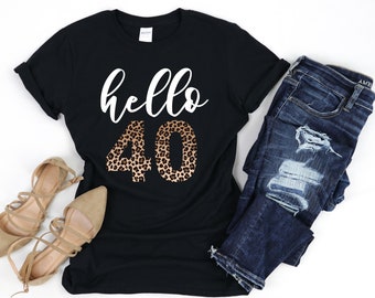 Hello 40 Birthday Shirt, 40th Birthday Gift for Women, 40th Birthday T-Shirt, 40th Birthday Gift, Leopard Birthday Shirt, Turning 40 Tee