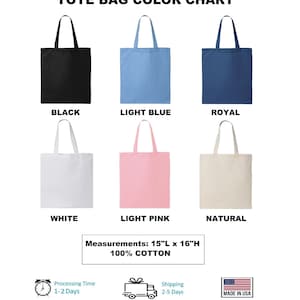 May include: Color chart showing six tote bags in different colors: black, light blue, royal blue, white, light pink, and natural. The bags are 15 inches long by 16 inches high and made of 100% cotton.