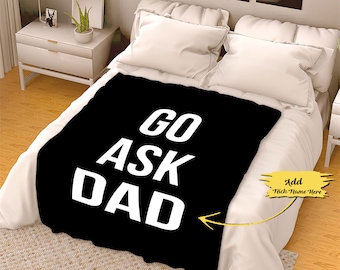 Father's Day Gift Go Ask Dad Funny Fleece Throws For Dad From Daughter Son Dad's Birthday Gift Prefect Gift For Daddy Him Custom Dad Gifts