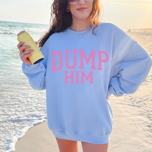 DUMP HIM break up with him sweater boy bye Unisex Heavy Blend™ Crewneck Sweatshirt