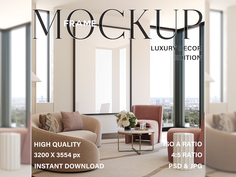 May include: A mockup image of a living room interior with a large window, a curved sofa, two chairs, a coffee table, and a white pedestal. The text "MOCKUP FRAME LUXURY DECOR EDITION" is at the top of the image. The text "HIGH QUALITY 3200 X 3554 px INSTANT DOWNLOAD" is at the bottom left of the image. The text "ISO A RATIO 4:5 RATIO PSD & JPG" is at the bottom right of the image.