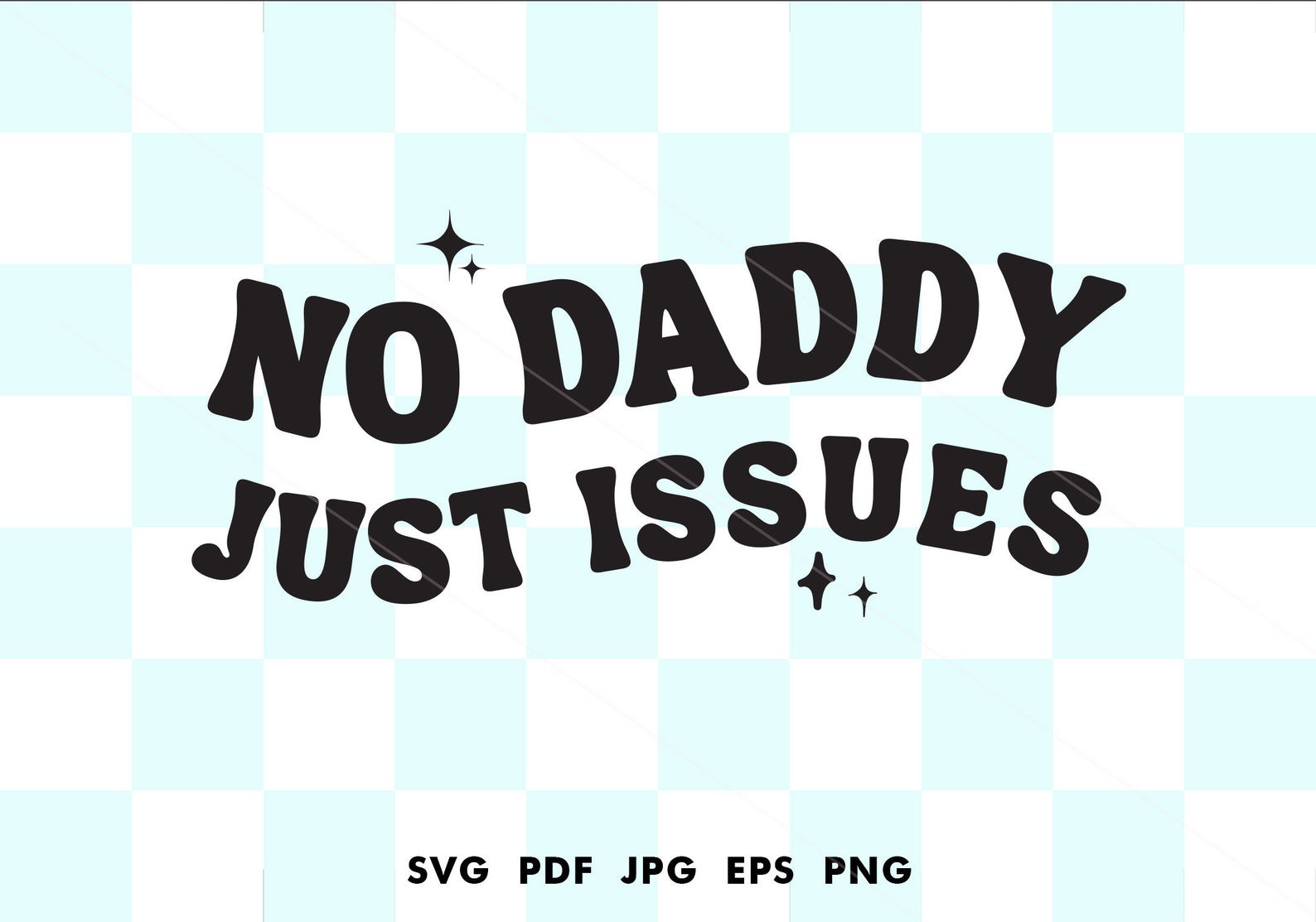 No Daddy Just Issues Svg No Daddy Just Issues Png No Daddy Just
