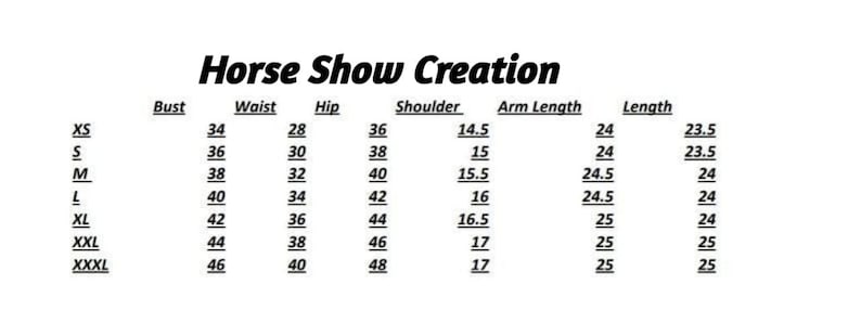 May include: A white chart with black text titled "Horse Show Creation." The chart lists measurements for bust, waist, hip, shoulder, arm length, and length, with sizes ranging from XS to XXXL. Measurements are in inches.