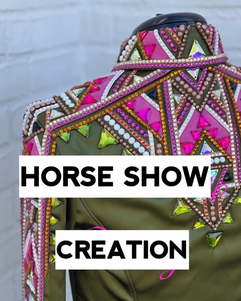 May include: Olive green horse show jacket with elaborate embellishments. The jacket features a vibrant design with pink, white, and iridescent gems. The text "HORSE SHOW CREATION" is displayed in white block letters.