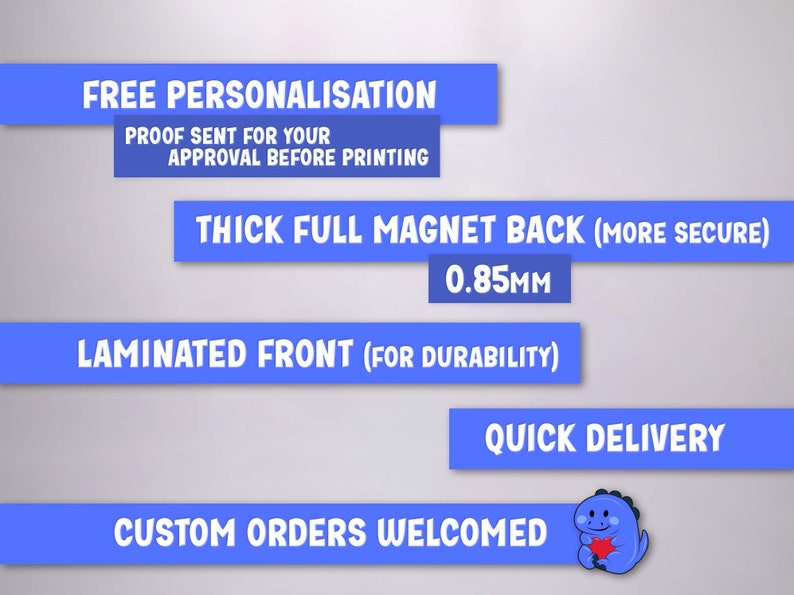 May include: Image with text on blue rectangular banners. Text includes "FREE PERSONALISATION", "PROOF SENT FOR YOUR APPROVAL BEFORE PRINTING", "THICK FULL MAGNET BACK (MORE SECURE)", "0.85mm", "LAMINATED FRONT (FOR DURABILITY)", "QUICK DELIVERY", and "CUSTOM ORDERS WELCOMED".