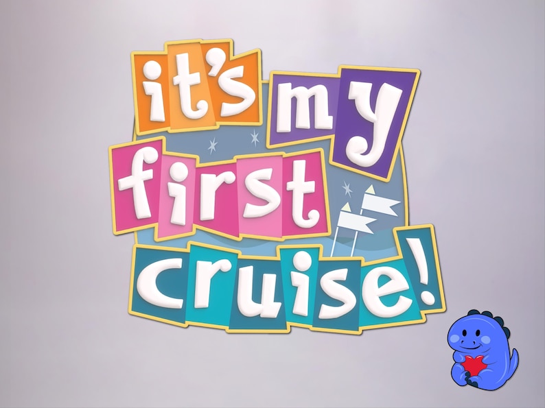 May include: A graphic design featuring the text "it's my first cruise!" in white, rounded letters set against colorful, overlapping rectangular blocks in orange, purple, pink, and teal. A small blue cartoon dinosaur holding a red heart is below.