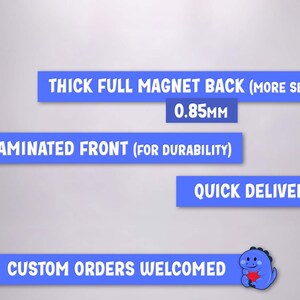 May include: Image with text on blue rectangles: "THICK FULL MAGNET BACK (MORE SECURE)", "0.85mm", "LAMINATED FRONT (FOR DURABILITY)", "QUICK DELIVERY", and "CUSTOM ORDERS WELCOMED". A cartoon dinosaur holds a heart.