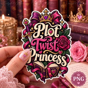 May include: A die-cut sticker featuring the text Plot Twist Princess in cream lettering with pink outlines. The design includes a gold crown, a sword, a purple open book, and deep pink roses, all accented with purple ribbons and small hearts.