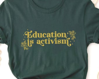 Educating is Activism T-Shirt, Womens Empowerment