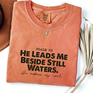 He Leads Me Beside Still Waters Comfort Colors Shirt Christian Women, God Jesus Christian Mom Christian Bible Verse Tee Psalm 23 Gift Shirt
