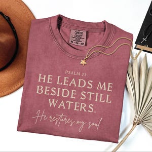 Comfort Colors® He Leads Me Beside Still Waters Shirt, spiritual shirt, bible verse gifts, Christian, baptism, god, psalm 23, christianity