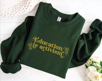 Education is Activism Sweatshirt, Social Justice, Teacher Gift