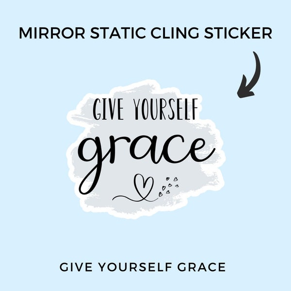 Give Yourself Grace Mirror Sticker | Mental Health Sticker | Gift Idea for Her | Reusable Sticker | Inspirational Decal | Positive Decals