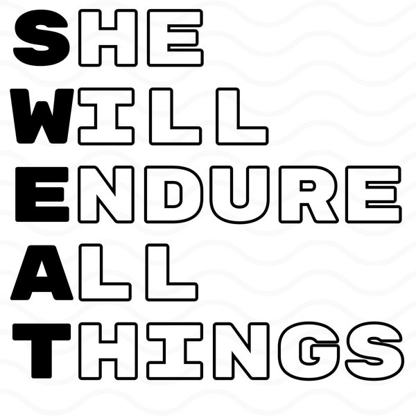 SWEAT She Will Endure All Things SVG PNG File, Exercise Workout Shirt Digital Download