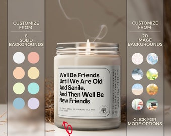 Friendship Candle, Bff Gift For Her, Funny Candle Gift, Well Be Friends Until We Are Old And Senile, Soywax Scented Candle