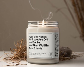 Friendship Candle, Bff Gift For Her, Funny Candle Gift, Well Be Friends Until We Are Old And Senile, Soywax Scented Candle