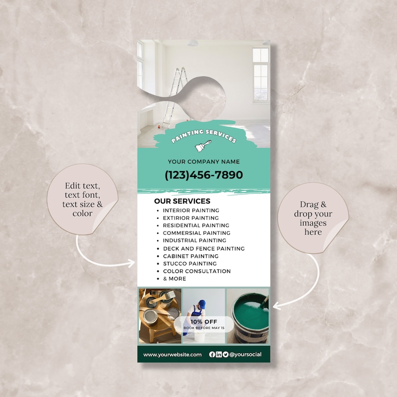 May include: A teal door hanger with a cut-out for a door knob. The hanger advertises painting services with the text "Painting Services", "Your Company Name", and a phone number. The hanger also lists a variety of painting services, including interior, exterior, residential, commercial, industrial, deck and fence, cabinet, stucco, and color consultation. The hanger also includes a 10% off discount for bookings before May 15th. The hanger also includes a website address and social media icons.